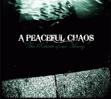 A Peaceful Chaos : The Rebirth of Our Misery